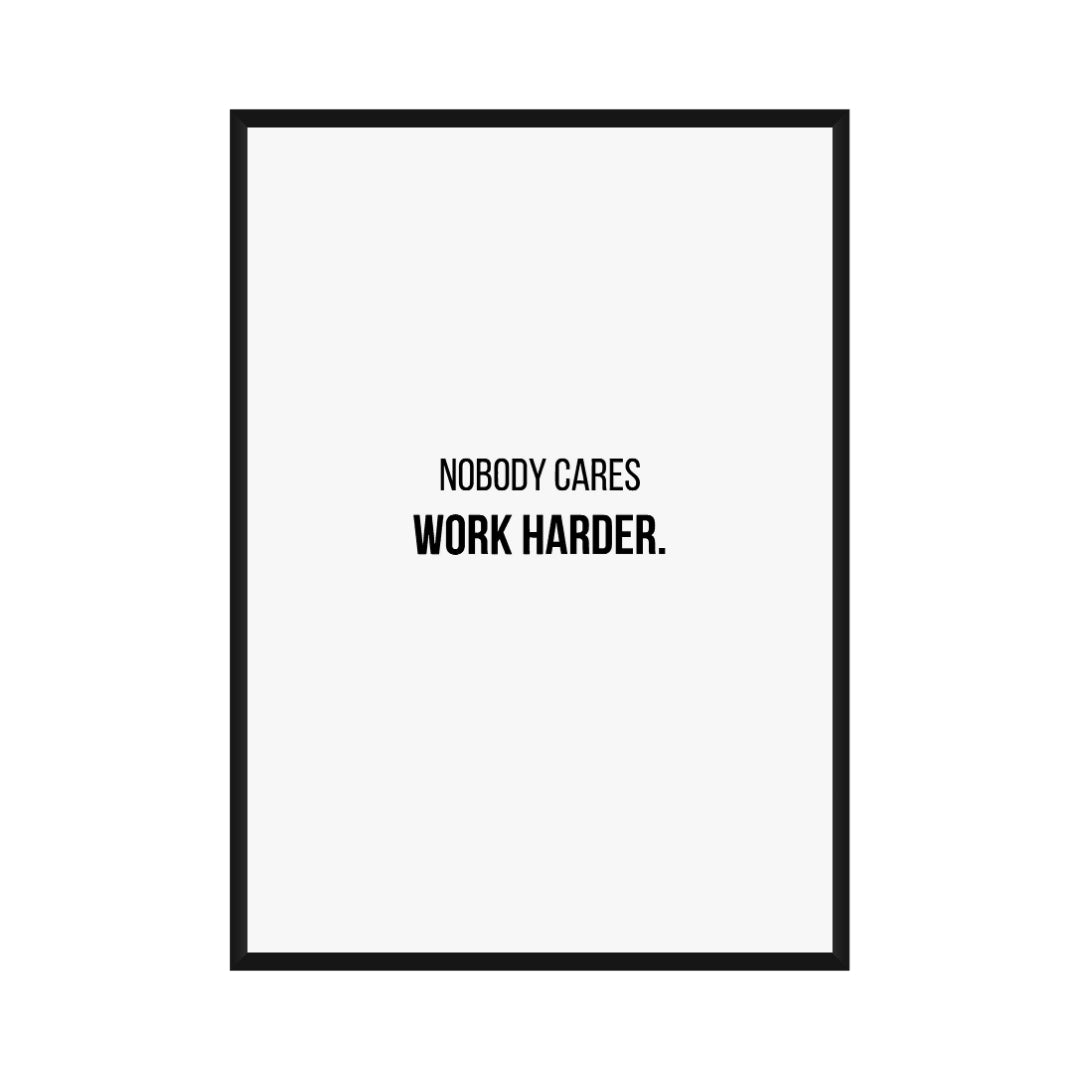 Motivational Poster "Nobody Care Work Harder"